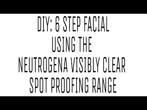 DIY: 6 Step Facial using the Neutrogena Visibly Clear Spot Proofing Range